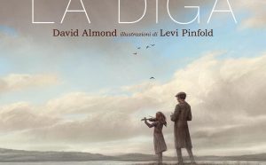 La Diga di David Almond illustrazioni di Levi Pinfold