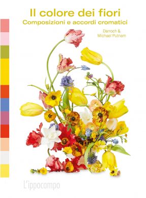 Michael & Darroch Putnam, Il colore dei fiori – Composizioni e accordi cromatici (L'Ippocampo, 2021). Courtesy l'editore