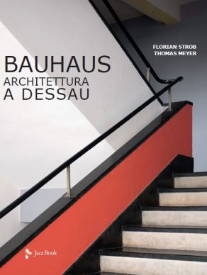 BAUHAUS, Architettura a Dessau. Florian Strob, Thomas Meyer (JacaBook). Copertina © 2021 Editoriale Jaca Book Srl, Milano per l’edizione italiana.